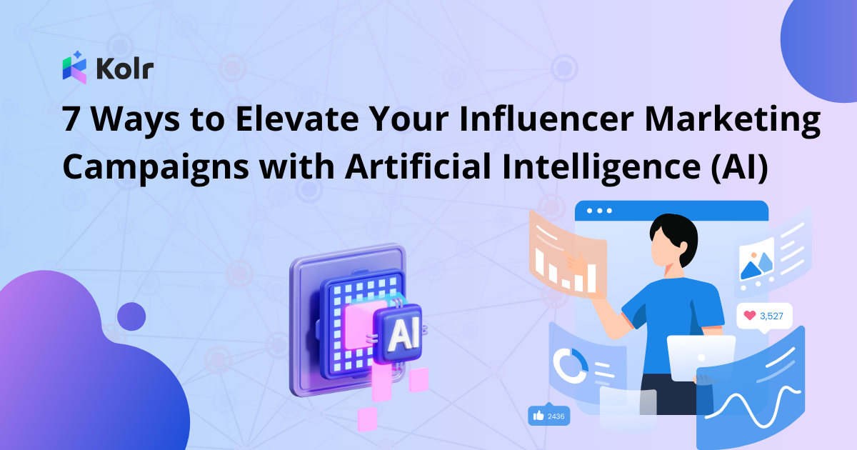 7 Ways to Elevate Your Influencer Marketing Campaigns with Artificial Intelligence (AI)